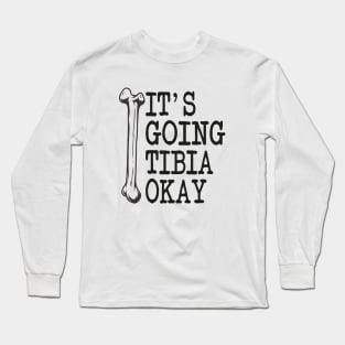 Funny Nurse Doctor Pun Joke It's Going Tibia Okay Long Sleeve T-Shirt